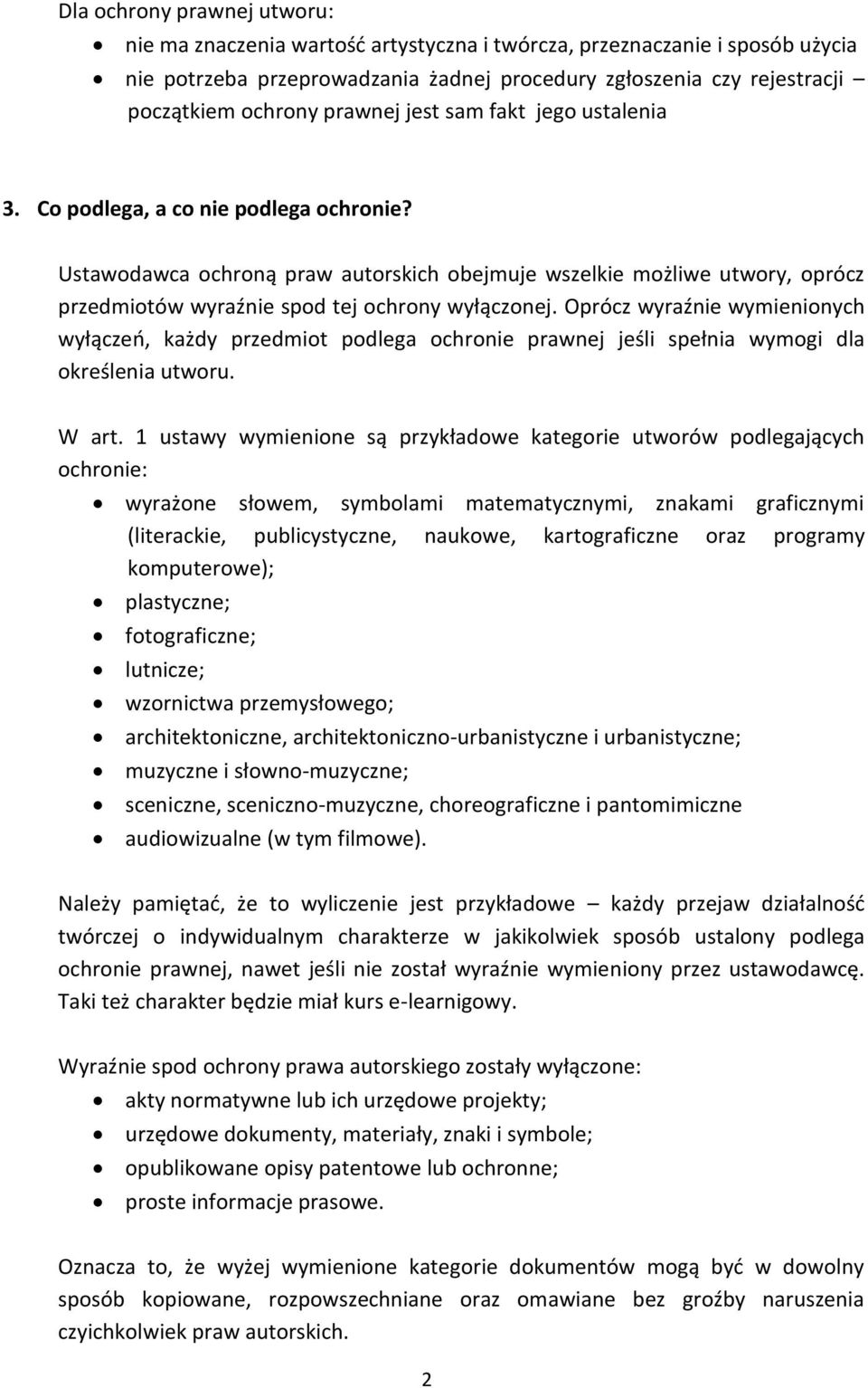 Ustawodawca ochroną praw autorskich obejmuje wszelkie możliwe utwory, oprócz przedmiotów wyraźnie spod tej ochrony wyłączonej.