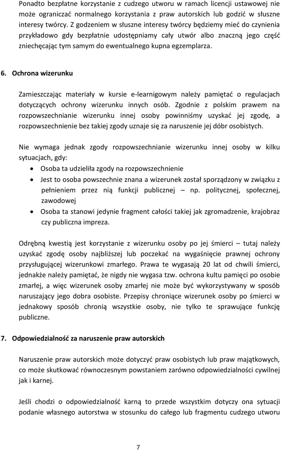 Ochrona wizerunku Zamieszczając materiały w kursie e-learnigowym należy pamiętać o regulacjach dotyczących ochrony wizerunku innych osób.