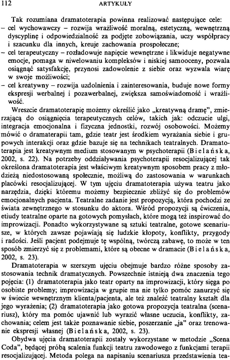 kompleksów i niskiej samooceny, pozwala osiągnąć satysfakcję, przynosi zadowolenie z siebie oraz wyzwala wiarę w swoje możliwości; - cel kreatywny - rozwija uzdolnienia i zainteresowania, buduje nowe