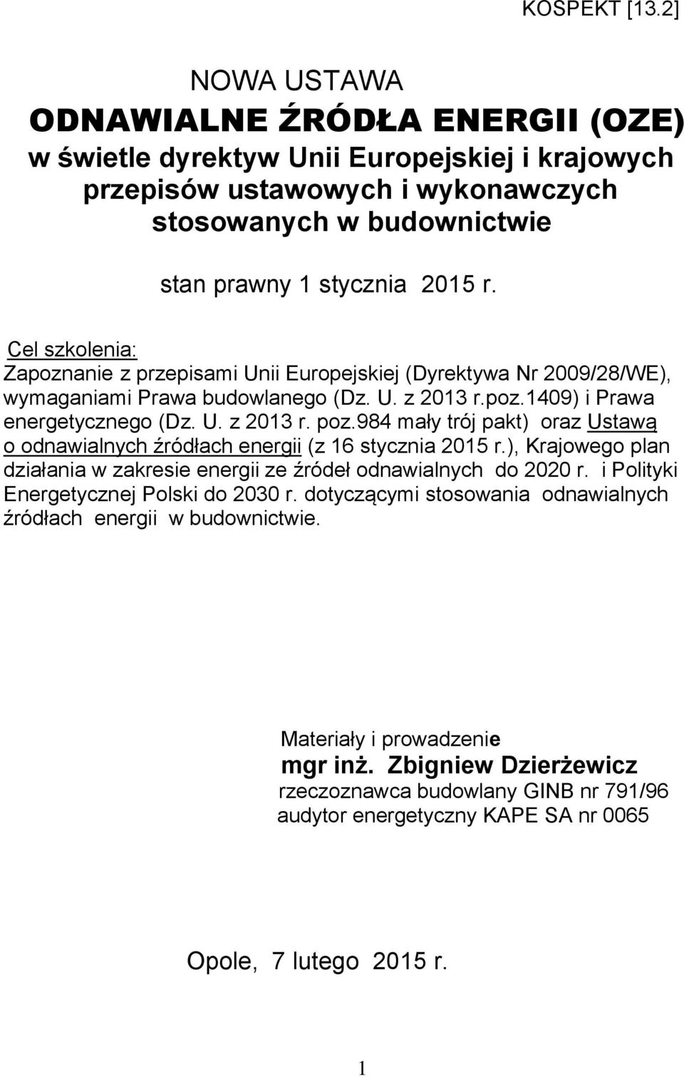 Cel szkolenia: Zapoznanie z przepisami Unii Europejskiej (Dyrektywa Nr 2009/28/WE), wymaganiami Prawa budowlanego (Dz. U. z 2013 r.poz.1409) i Prawa energetycznego (Dz. U. z 2013 r. poz.