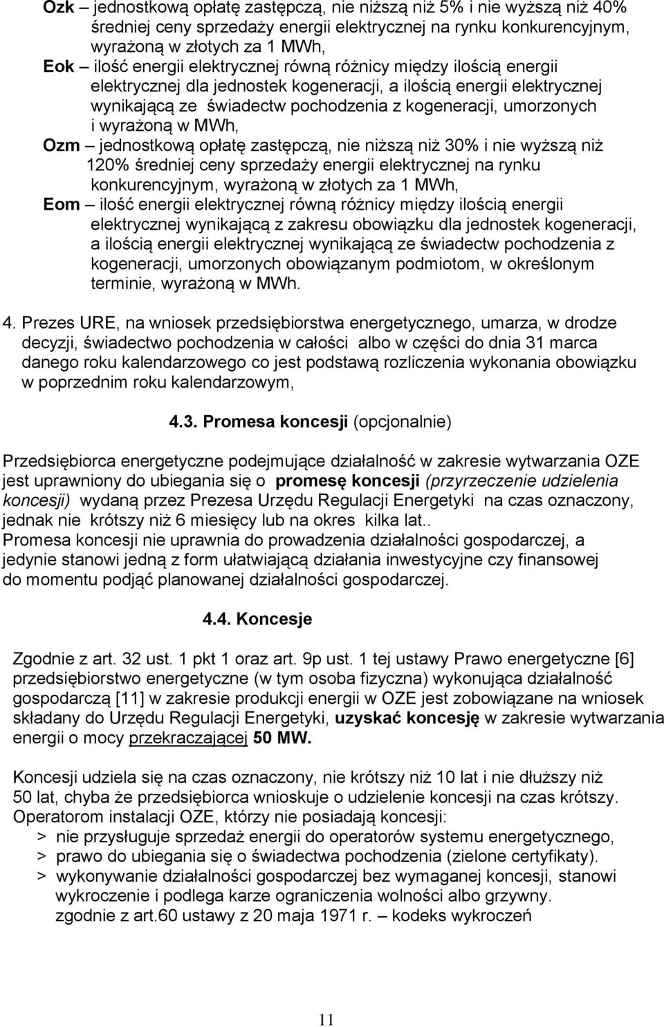 MWh, Ozm jednostkową opłatę zastępczą, nie niższą niż 30% i nie wyższą niż 120% średniej ceny sprzedaży energii elektrycznej na rynku konkurencyjnym, wyrażoną w złotych za 1 MWh, Eom ilość energii