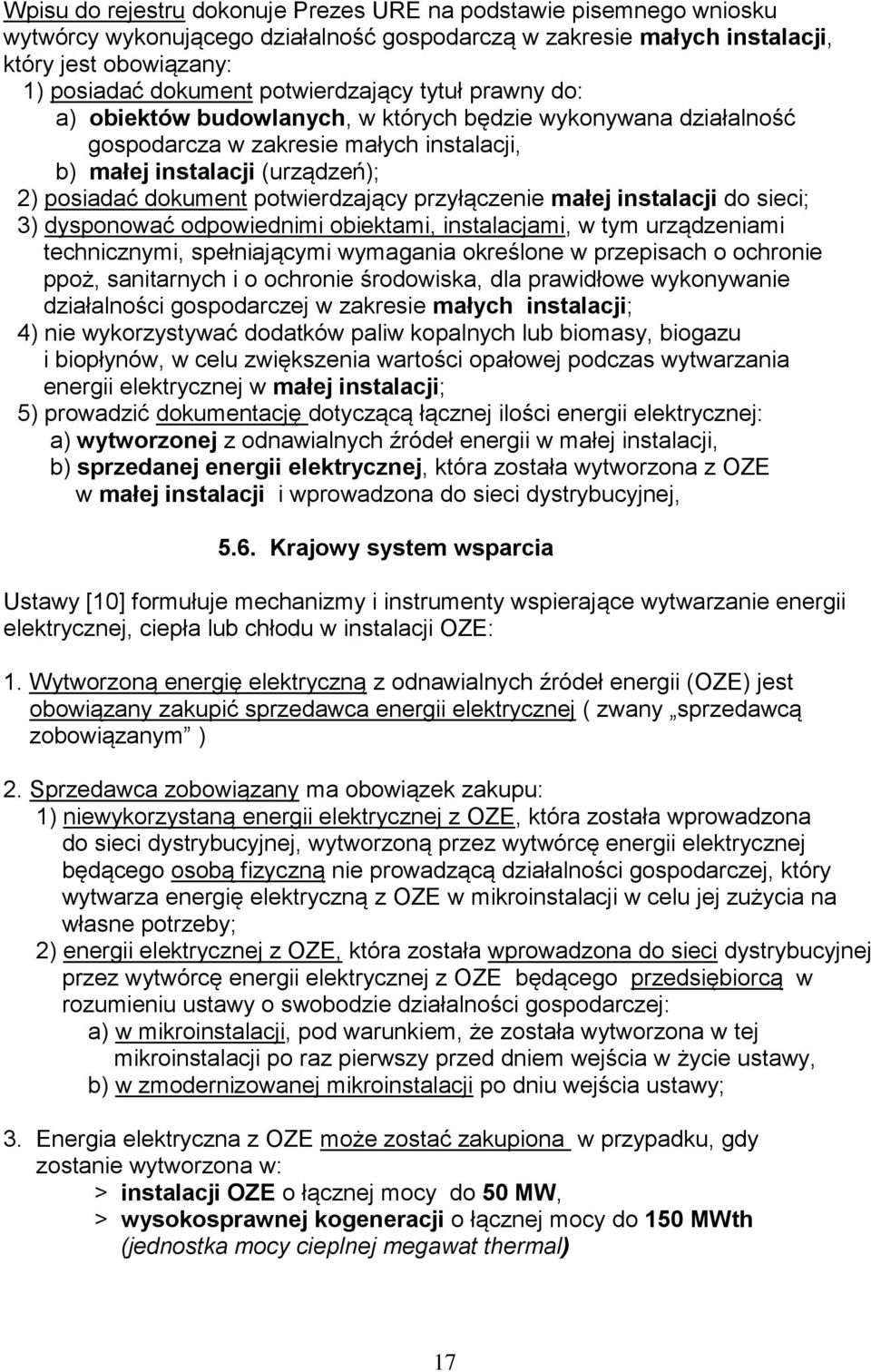 potwierdzający przyłączenie małej instalacji do sieci; 3) dysponować odpowiednimi obiektami, instalacjami, w tym urządzeniami technicznymi, spełniającymi wymagania określone w przepisach o ochronie