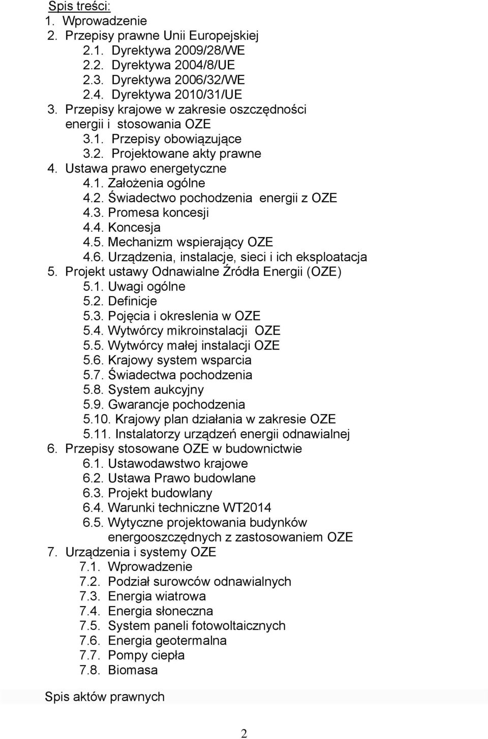 3. Promesa koncesji 4.4. Koncesja 4.5. Mechanizm wspierający OZE 4.6. Urządzenia, instalacje, sieci i ich eksploatacja 5. Projekt ustawy Odnawialne Źródła Energii (OZE) 5.1. Uwagi ogólne 5.2.