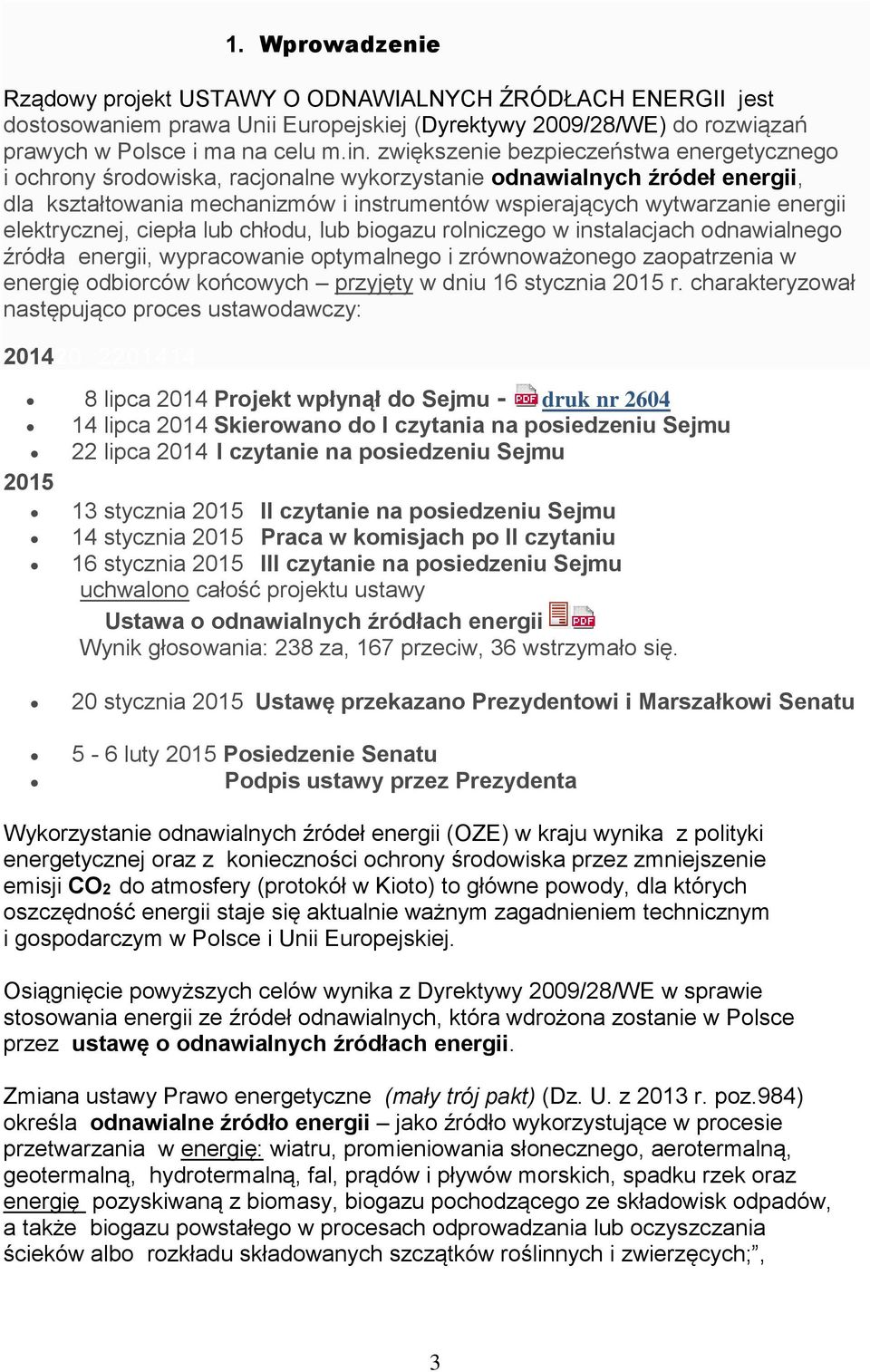 elektrycznej, ciepła lub chłodu, lub biogazu rolniczego w instalacjach odnawialnego źródła energii, wypracowanie optymalnego i zrównoważonego zaopatrzenia w energię odbiorców końcowych przyjęty w