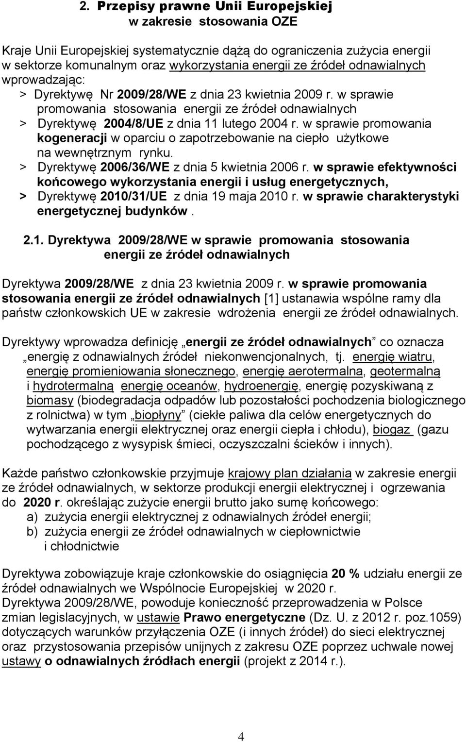 w sprawie promowania kogeneracji w oparciu o zapotrzebowanie na ciepło użytkowe na wewnętrznym rynku. > Dyrektywę 2006/36/WE z dnia 5 kwietnia 2006 r.
