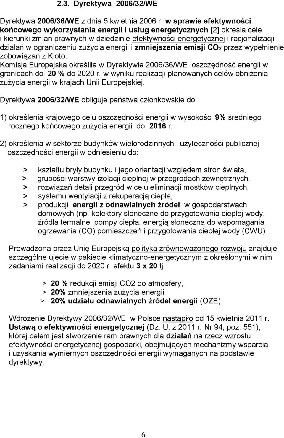 ograniczeniu zużycia energii i zmniejszenia emisji CO2 przez wypełnienie zobowiązań z Kioto. Komisja Europejska określiła w Dyrektywie 2006/36/WE oszczędność energii w granicach do 20 % do 2020 r.