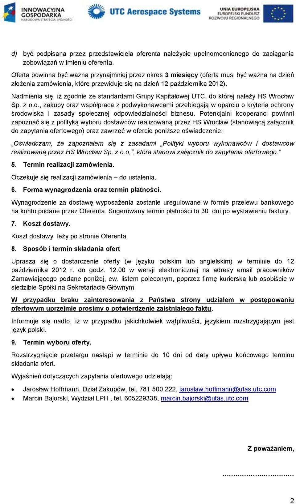 Nadmienia się, iż zgodnie ze standardami Grupy Kapitałowej UTC, do której należy HS Wrocław Sp. z o.o., zakupy oraz współpraca z podwykonawcami przebiegają w oparciu o kryteria ochrony środowiska i zasady społecznej odpowiedzialności biznesu.