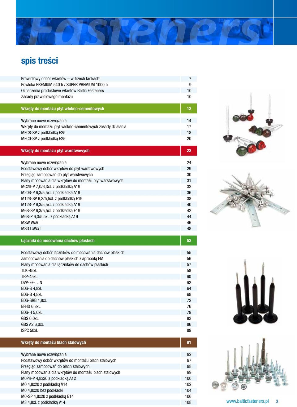 14 Wkręty do montażu płyt włókno-cementowych zasady działania 17 MFC8-SP z podkładką E25 18 MFC0-SP z podkładką E25 20 Wkręty do montażu płyt warstwowych 23 Wybrane nowe rozwiązania 24 Podstawowy