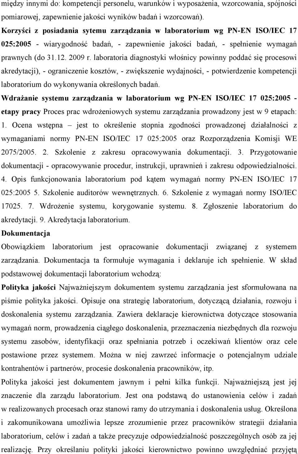 laboratoria diagnostyki włośnicy powinny poddać się procesowi akredytacji), - ograniczenie kosztów, - zwiększenie wydajności, - potwierdzenie kompetencji laboratorium do wykonywania określonych badań.