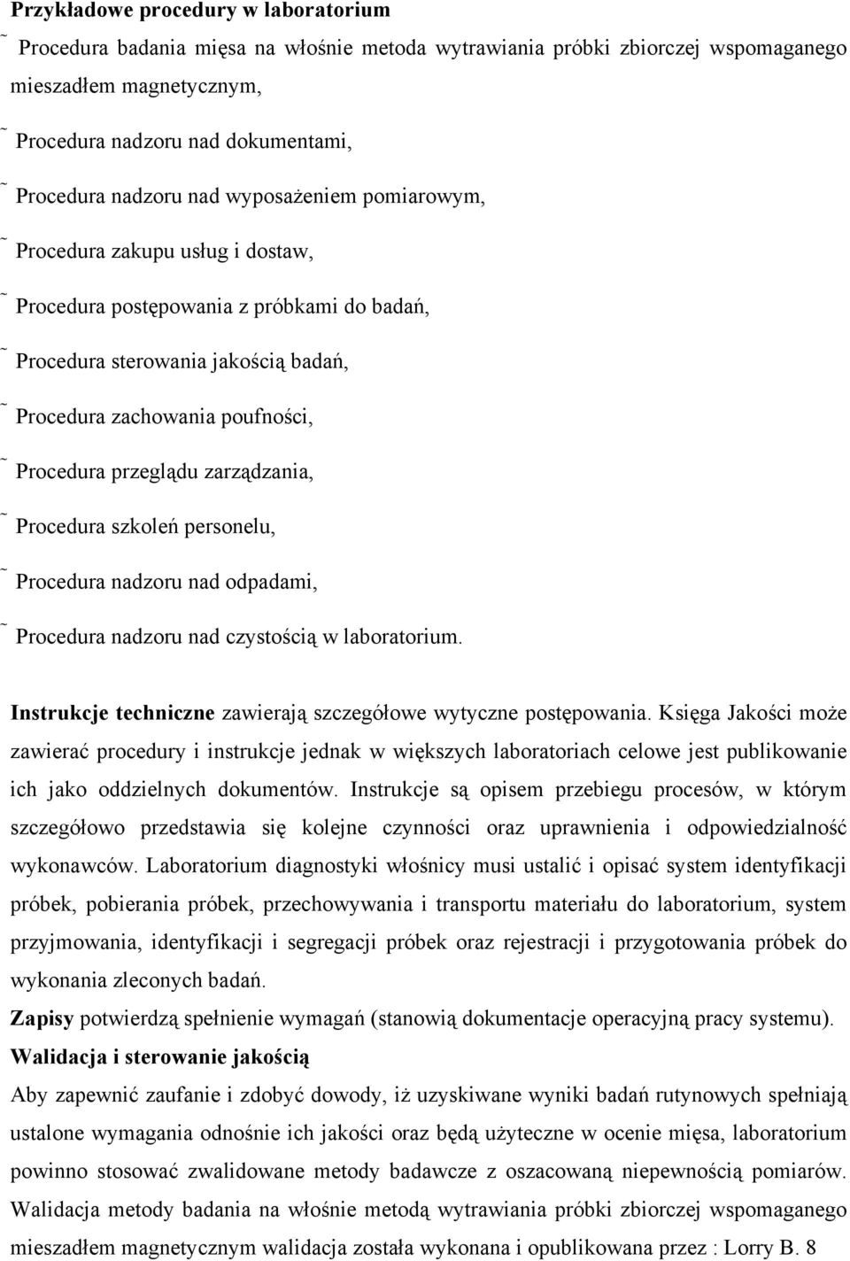 zarządzania, Procedura szkoleń personelu, Procedura nadzoru nad odpadami, Procedura nadzoru nad czystością w laboratorium. Instrukcje techniczne zawierają szczegółowe wytyczne postępowania.