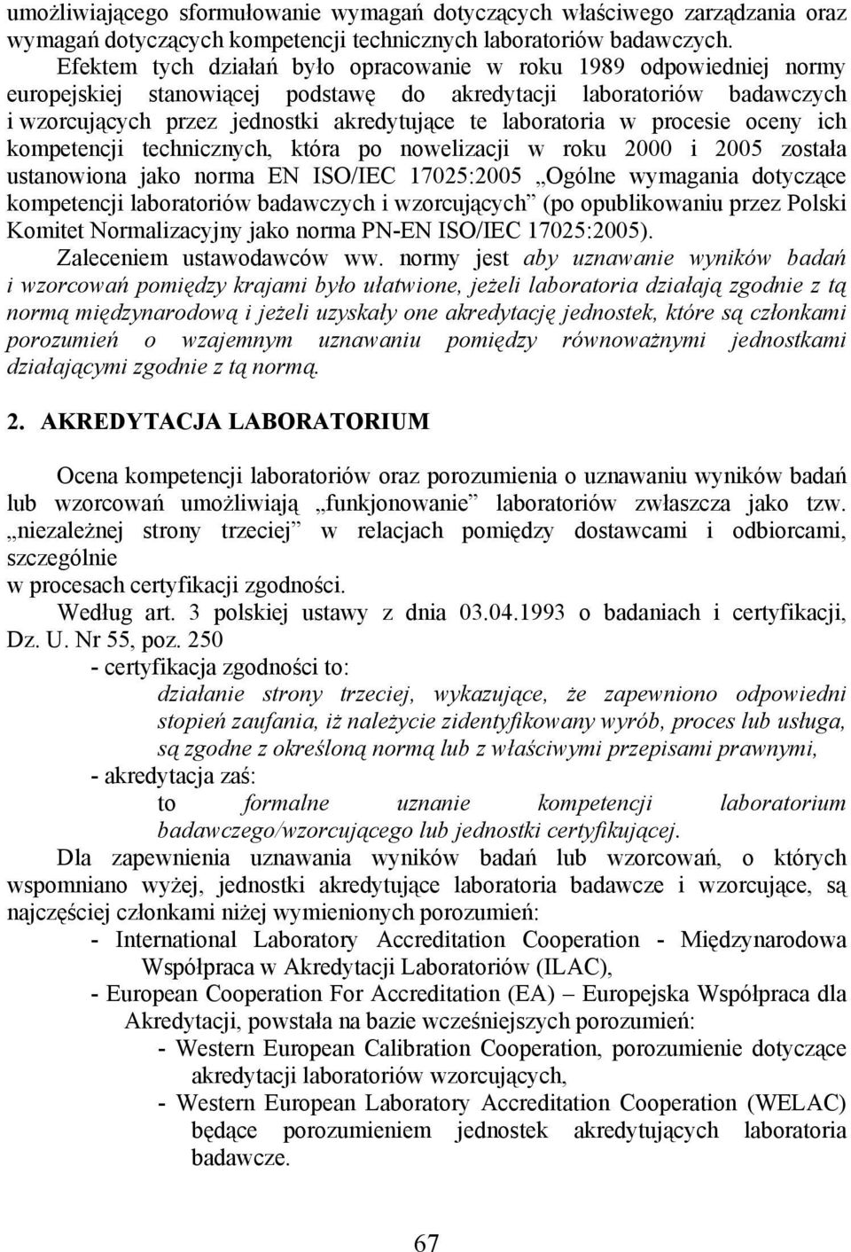 laboratoria w procesie oceny ich kompetencji technicznych, która po nowelizacji w roku 2000 i 2005 została ustanowiona jako norma EN ISO/IEC 17025:2005 Ogólne wymagania dotyczące kompetencji