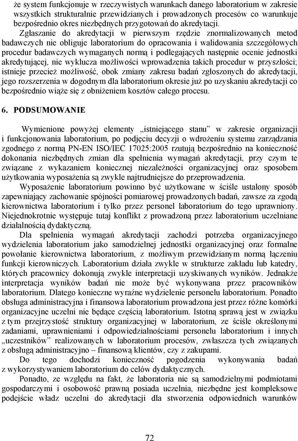 Zgłaszanie do akredytacji w pierwszym rzędzie znormalizowanych metod badawczych nie obliguje laboratorium do opracowania i walidowania szczegółowych procedur badawczych wymaganych normą i