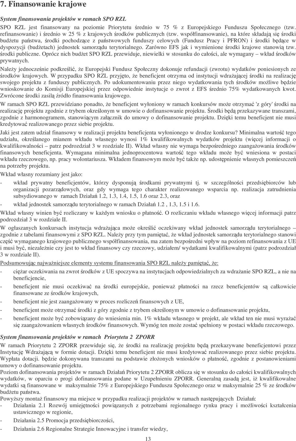 współfinansowanie), na które składaj si rodki budetu pastwa, rodki pochodz ce z pastwowych funduszy celowych (Fundusz Pracy i PFRON) i rodki bd ce w dyspozycji (budetach) jednostek samorz du