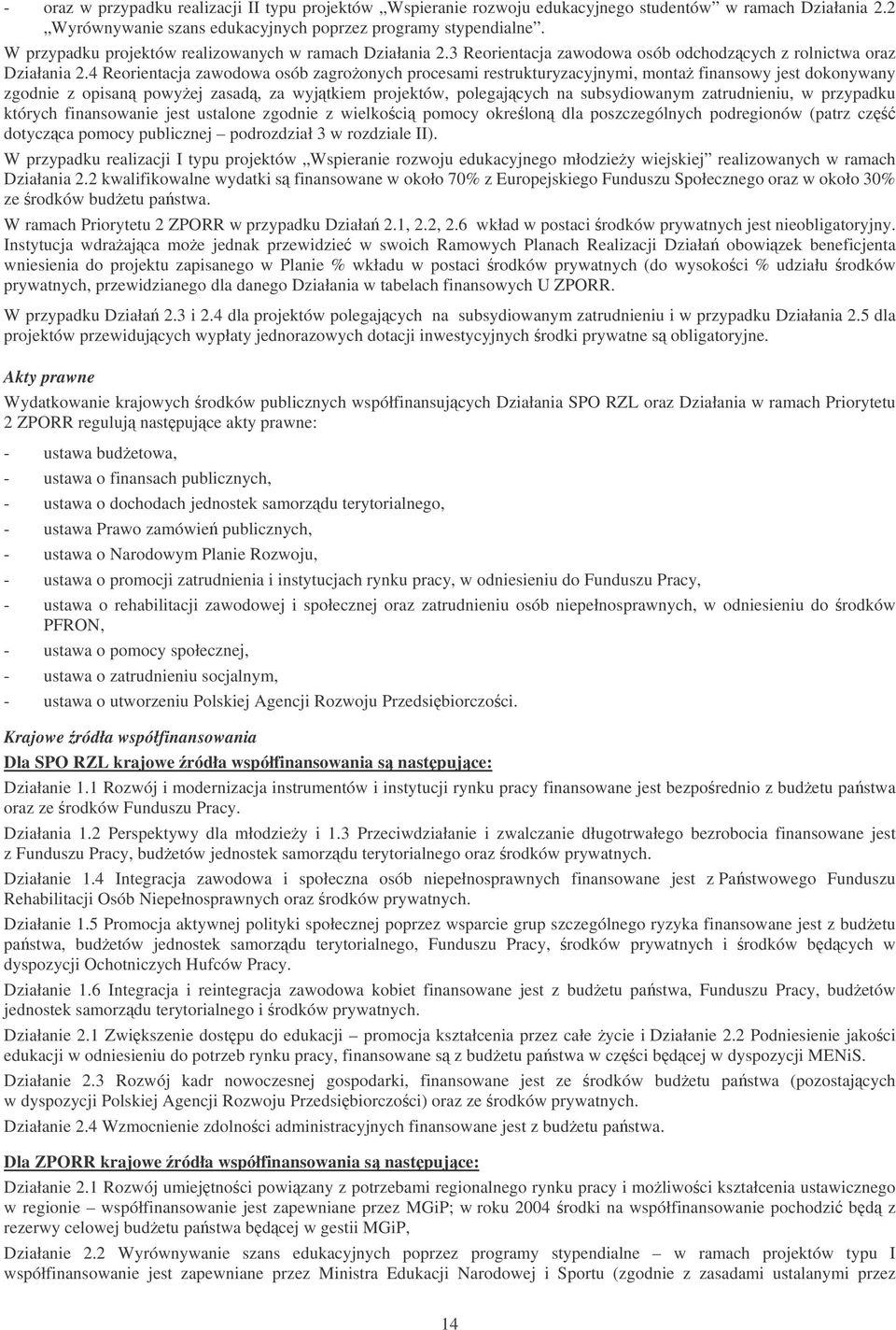 4 Reorientacja zawodowa osób zagroonych procesami restrukturyzacyjnymi, monta finansowy jest dokonywany zgodnie z opisan powyej zasad, za wyj tkiem projektów, polegaj cych na subsydiowanym