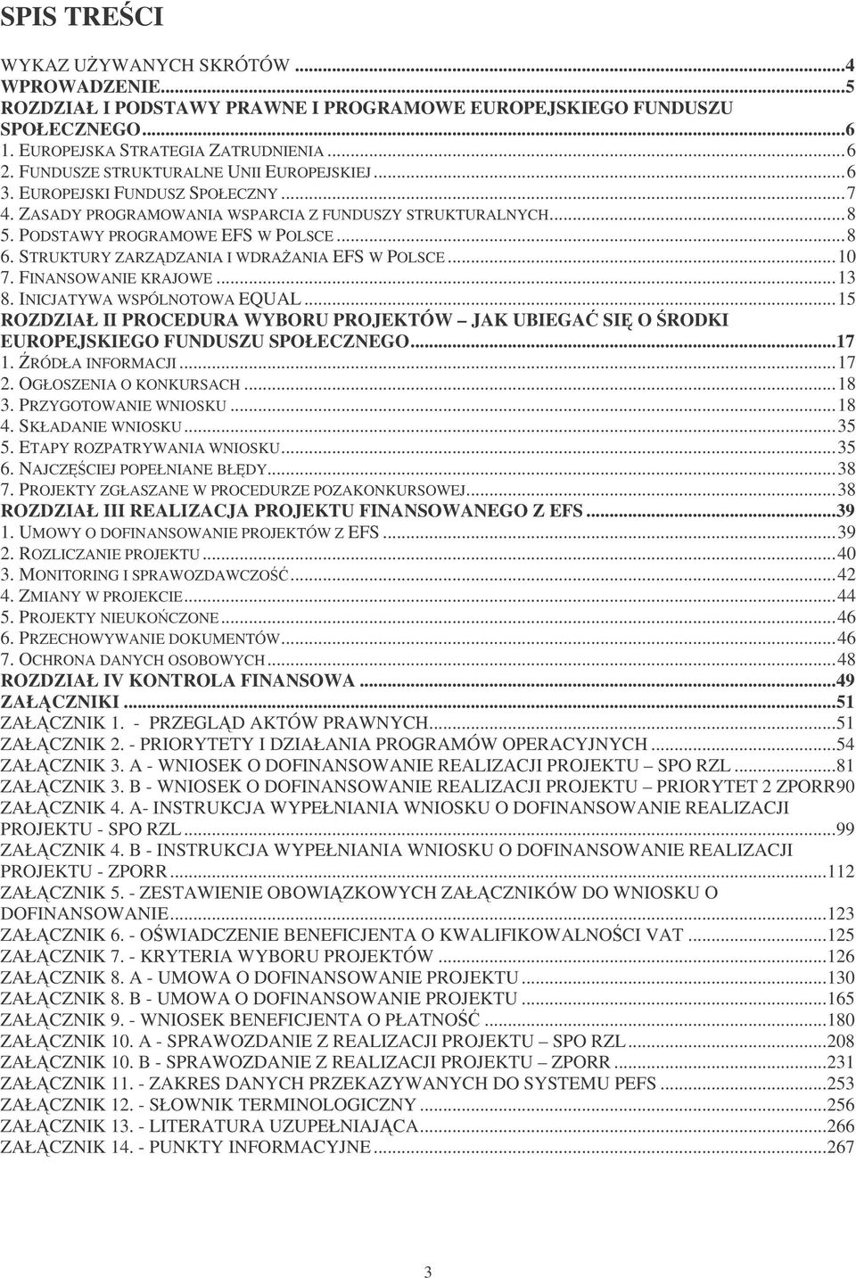 STRUKTURY ZARZDZANIA I WDRAANIA EFS W POLSCE...10 7. FINANSOWANIE KRAJOWE...13 8. INICJATYWA WSPÓLNOTOWA EQUAL.