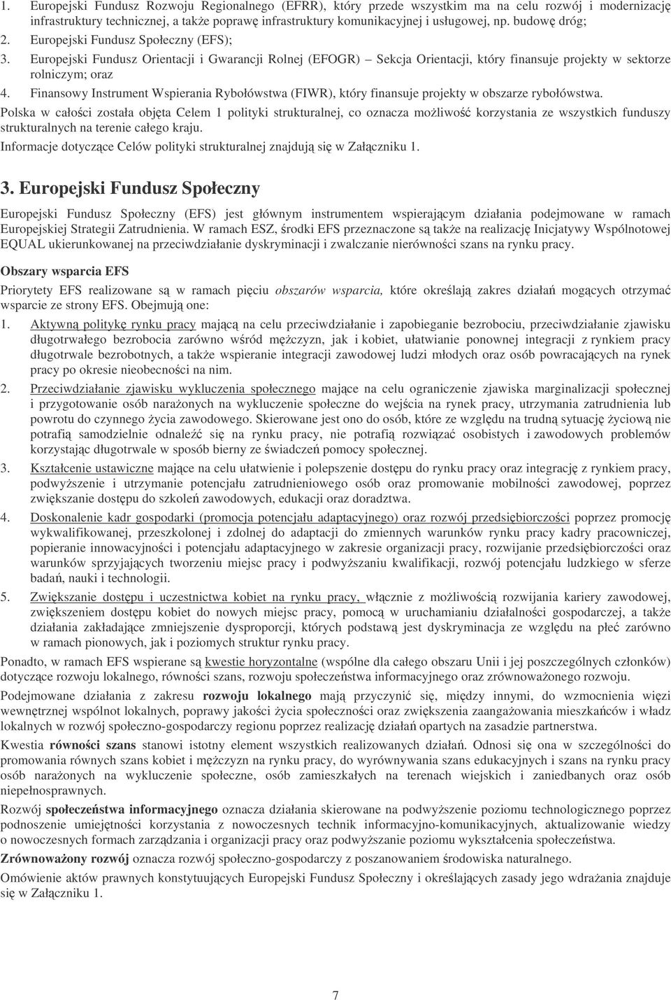 Finansowy Instrument Wspierania Rybołówstwa (FIWR), który finansuje projekty w obszarze rybołówstwa.