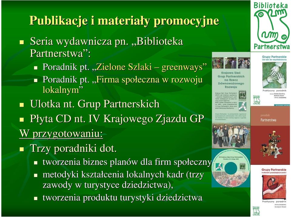 . Grup Partnerskich Płyta CD nt.. IV Krajowego Zjazdu GP W przygotowaniu: Trzy poradniki dot.