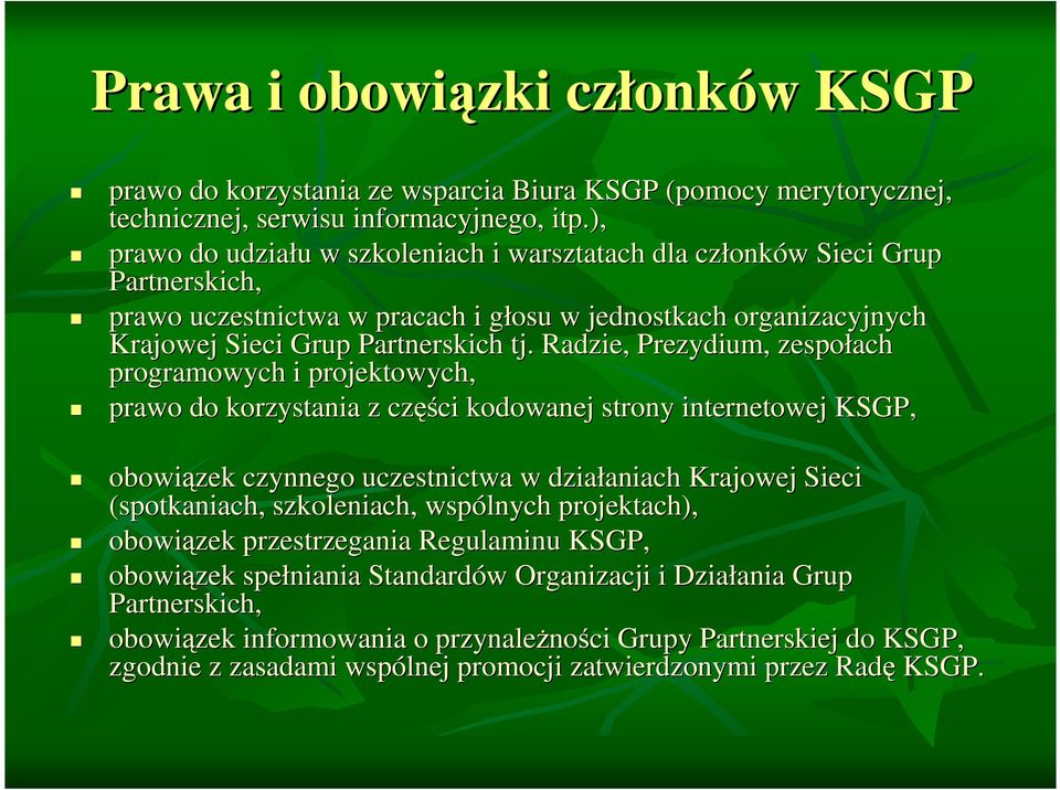 Radzie, Prezydium, zespołach programowych i projektowych, prawo do korzystania z częś ęści kodowanej strony internetowej KSGP, obowiązek czynnego uczestnictwa w działaniach aniach Krajowej Sieci