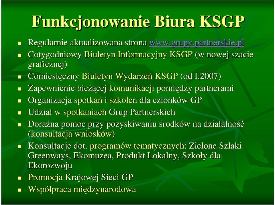 2007) Zapewnienie bieŝą Ŝącej komunikacji pomiędzy partnerami Organizacja spotkań i szkoleń dla członk onków w GP Udział w spotkaniach Grup Partnerskich