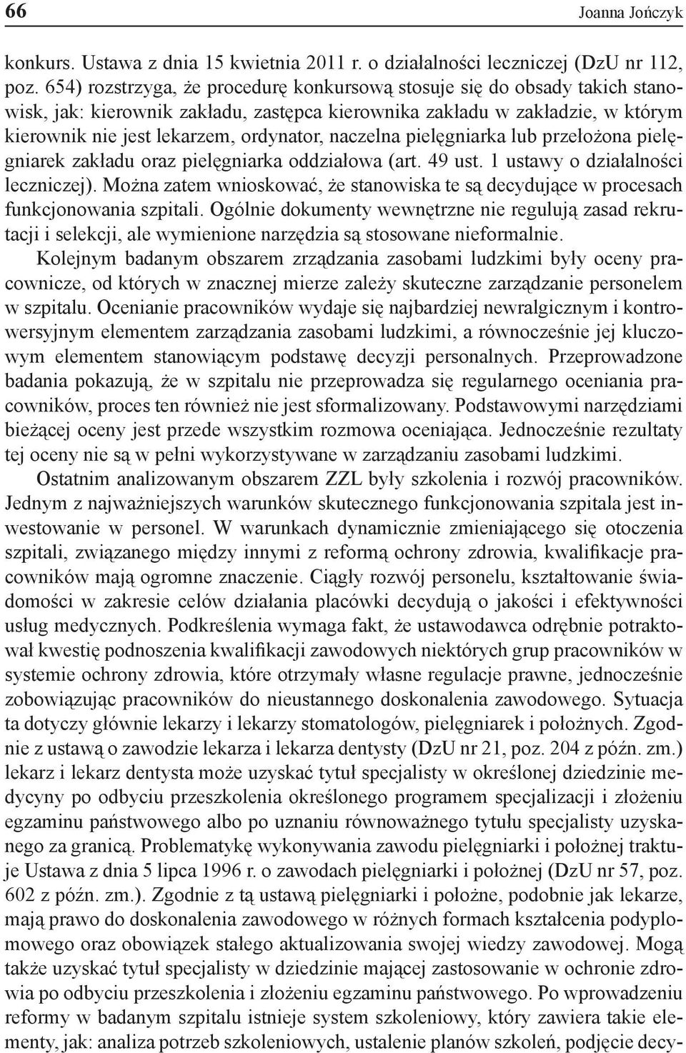 naczelna pielęgniarka lub przełożona pielęgniarek zakładu oraz pielęgniarka oddziałowa (art. 49 ust. 1 ustawy o działalności leczniczej).