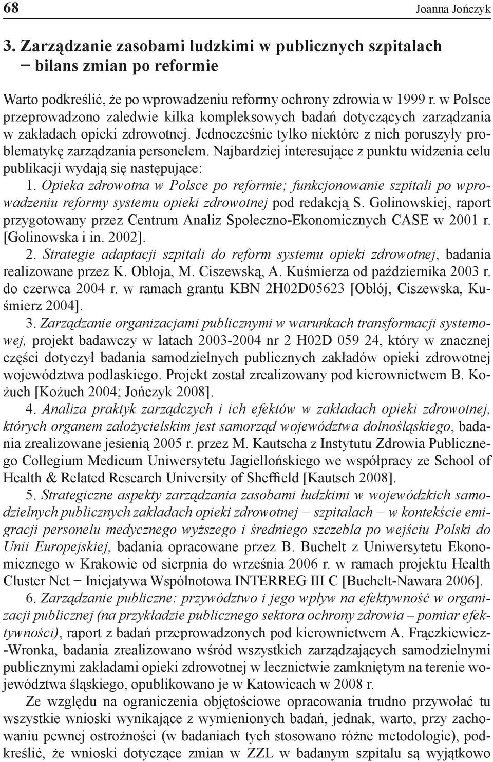 Najbardziej interesujące z punktu widzenia celu publikacji wydają się następujące: 1.