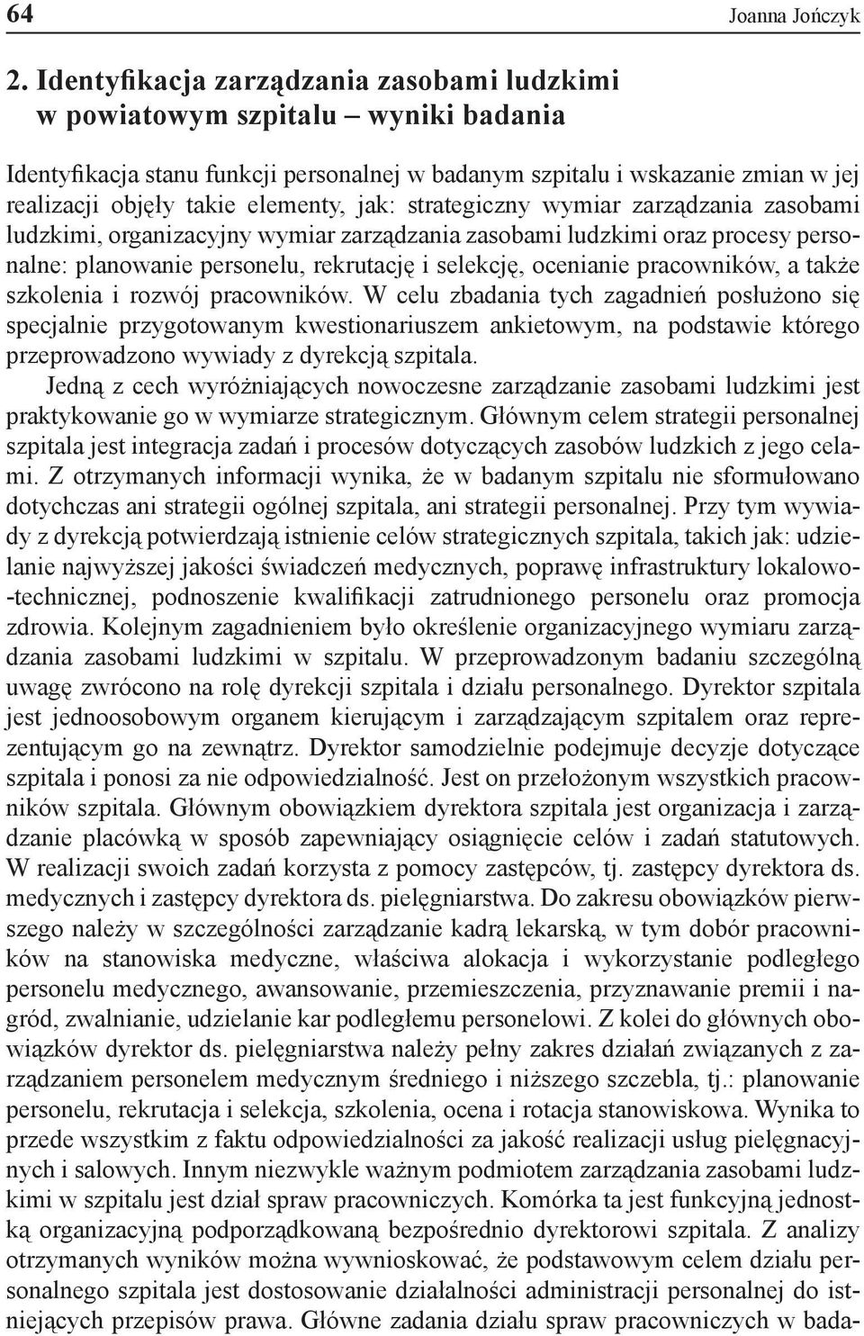 jak: strategiczny wymiar zarządzania zasobami ludzkimi, organizacyjny wymiar zarządzania zasobami ludzkimi oraz procesy personalne: planowanie personelu, rekrutację i selekcję, ocenianie pracowników,