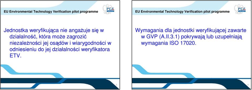 niezależności jej osądów i wiarygodności w odniesieniu do jej działalności weryfikatora ETV.