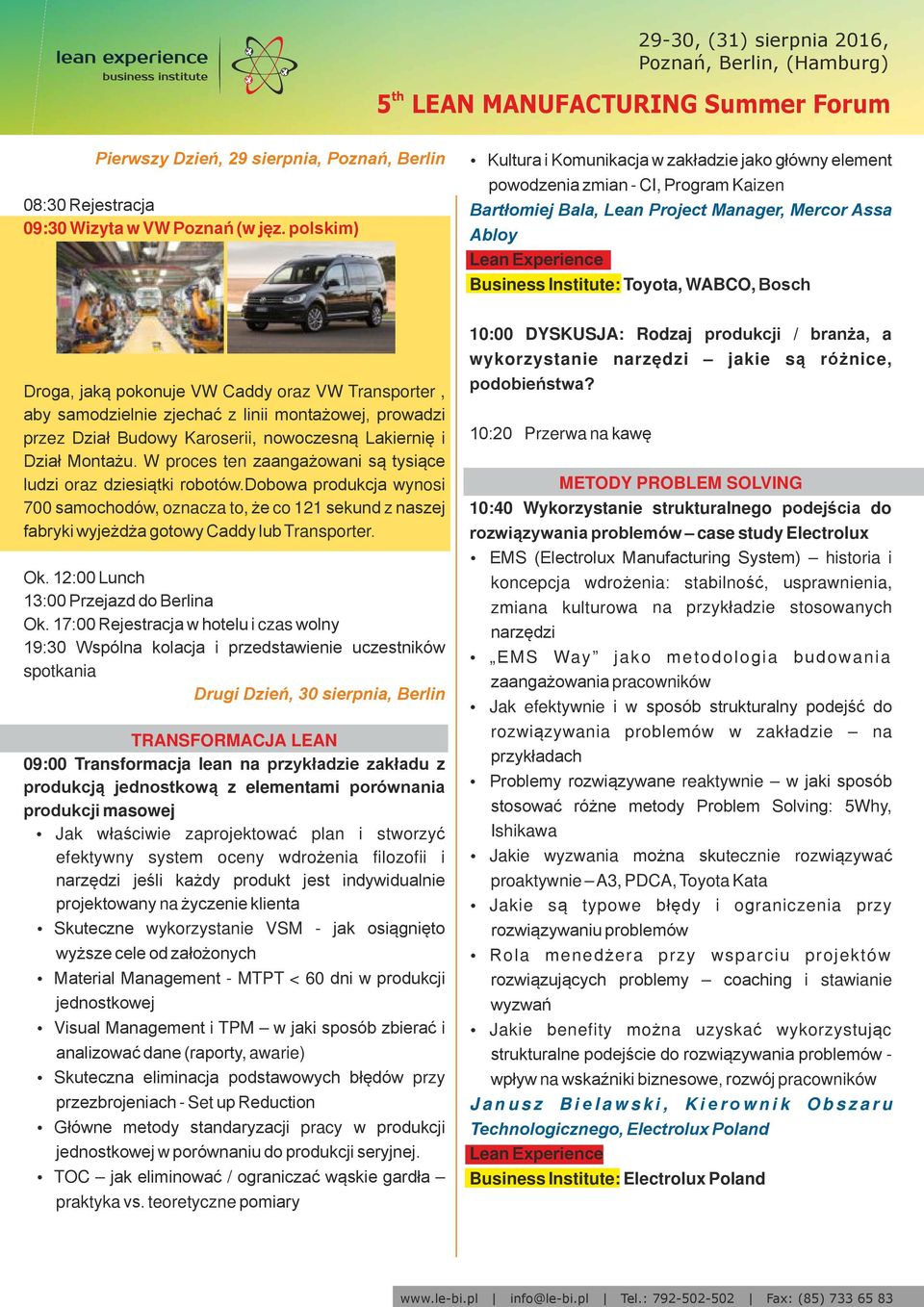 Toyota, WABCO, Bosch Droga, jaką pokonuje VW Caddy oraz VW Transporter, aby samodzielnie zjechać z linii montażowej, prowadzi przez Dział Budowy Karoserii, nowoczesną Lakiernię i Dział Montażu.