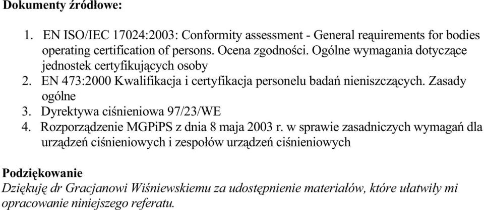 Zasady ogólne 3. Dyrektywa ci nieniowa 97/23/WE 4. Rozporz dzenie MGPiPS z dnia 8 maja 2003 r.