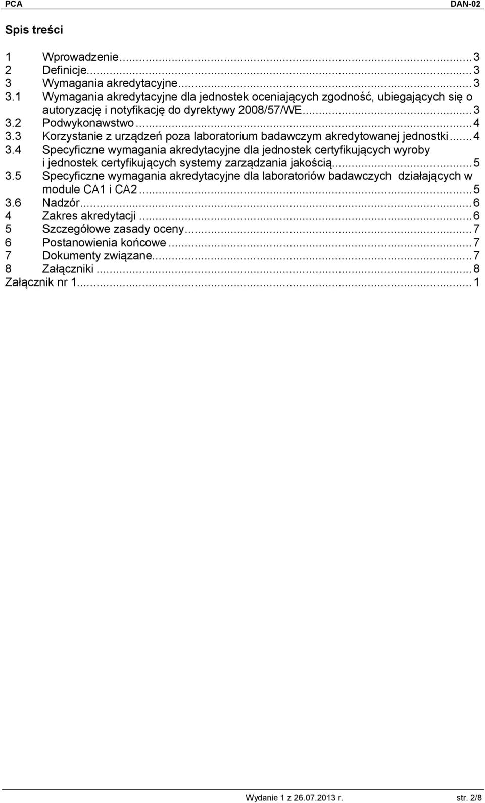 ..5 3.5 Specyficzne wymagania akredytacyjne dla laboratoriów badawczych działających w module CA1 i CA2...5 3.6 Nadzór...6 4 Zakres akredytacji...6 5 Szczegółowe zasady oceny.