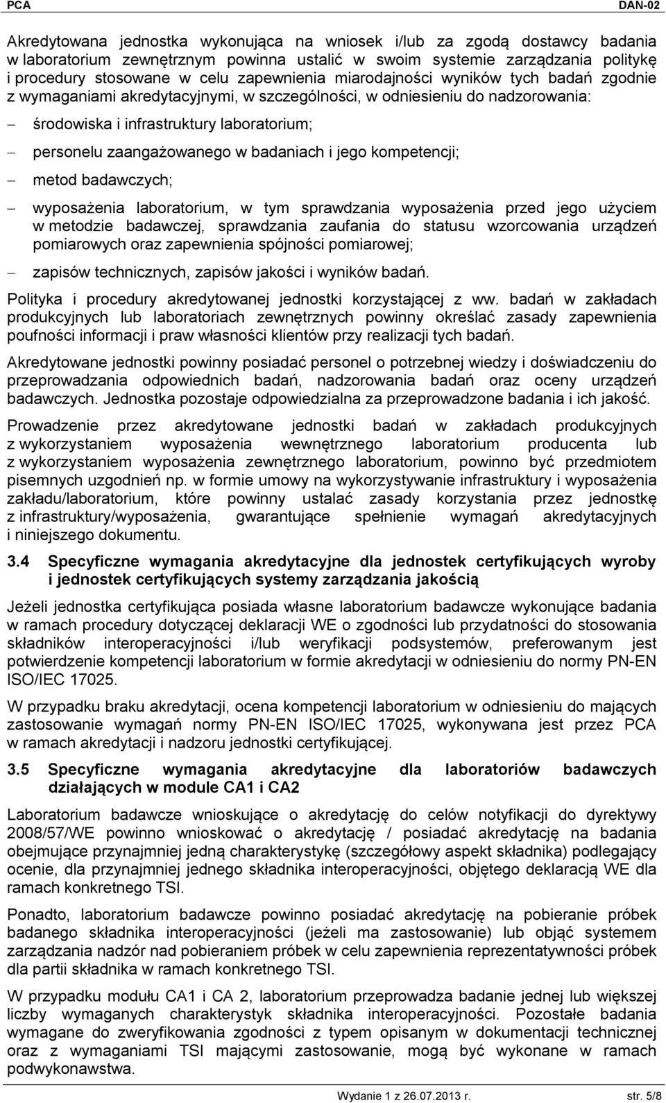 i jego kompetencji; metod badawczych; wyposażenia laboratorium, w tym sprawdzania wyposażenia przed jego użyciem w metodzie badawczej, sprawdzania zaufania do statusu wzorcowania urządzeń pomiarowych