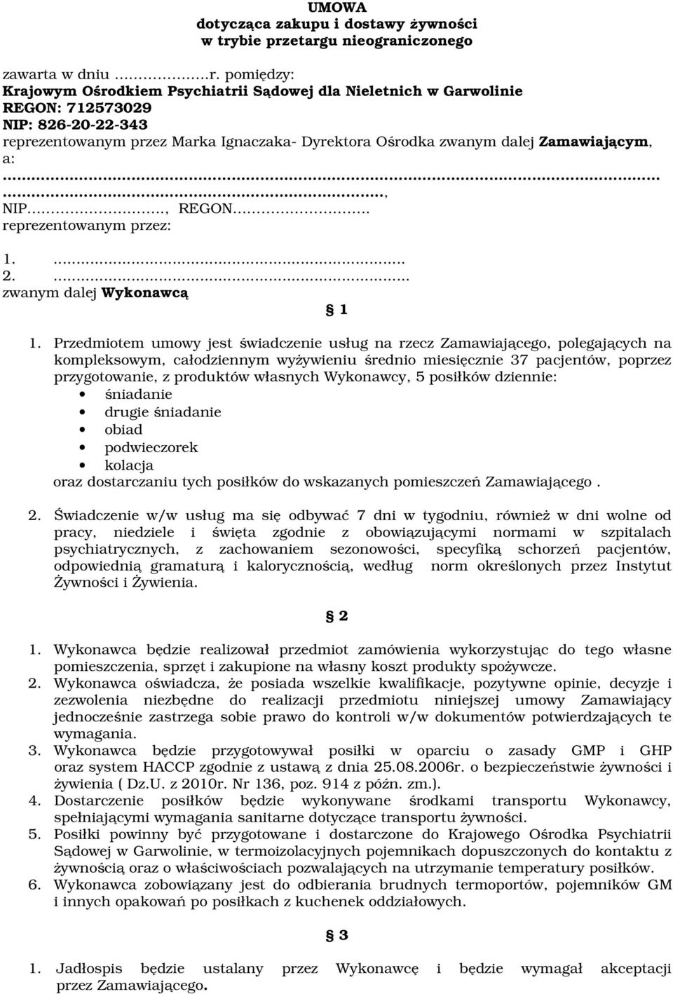 etargu nieograniczonego zawarta w dniu..r. pomiędzy: Krajowym Ośrodkiem Psychiatrii Sądowej dla Nieletnich w Garwolinie REGON: 712573029 NIP: 826-20-22-343 reprezentowanym przez Marka Ignaczaka-