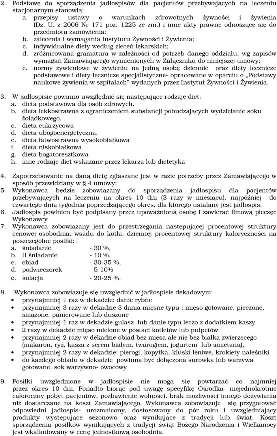 zróżnicowana gramatura w zależności od potrzeb danego oddziału, wg zapisów wymagań Zamawiającego wymienionych w Załączniku do niniejszej umowy; e.