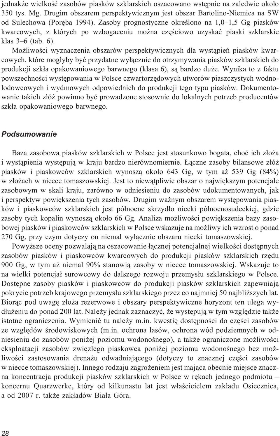 Mo liwoœci wyznaczenia obszarów perspektywicznych dla wyst¹pieñ piasków kwarcowych, które mog³yby byæ przydatne wy³¹cznie do otrzymywania piasków szklarskich do produkcji szk³a opakowaniowego