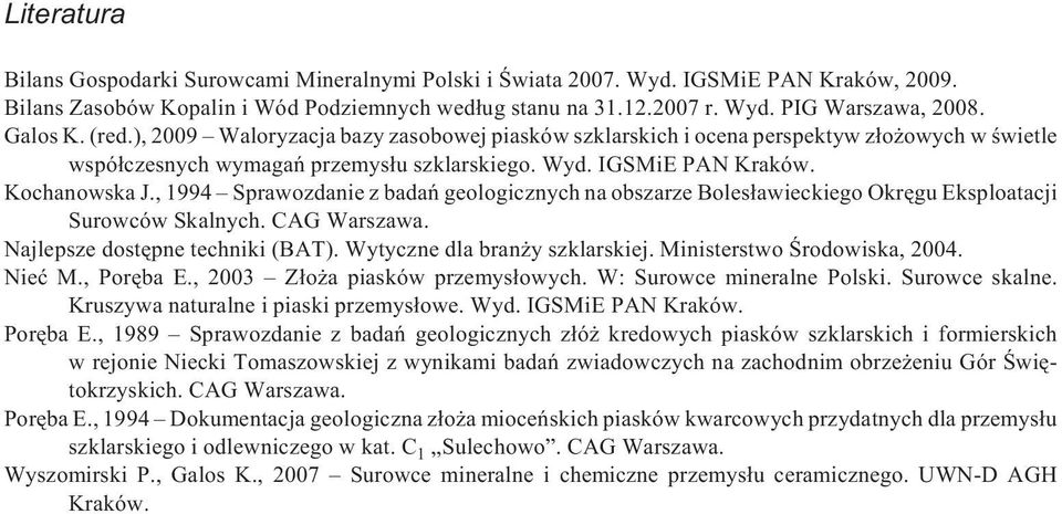 , 1994 Sprawozdanie z badañ geologicznych na obszarze Boles³awieckiego Okrêgu Eksploatacji Surowców Skalnych. CAG Warszawa. Najlepsze dostêpne techniki (BAT). Wytyczne dla bran y szklarskiej.