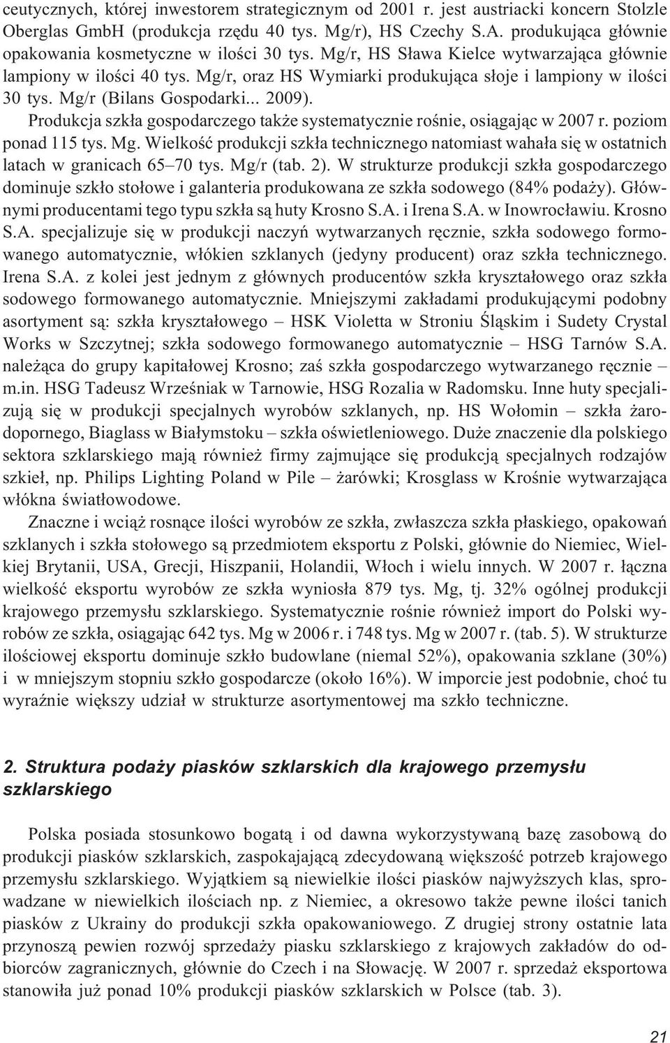 Mg/r (Bilans Gospodarki... 2009). Produkcja szk³a gospodarczego tak e systematycznie roœnie, osi¹gaj¹c w 2007 r. poziom ponad 115 tys. Mg.