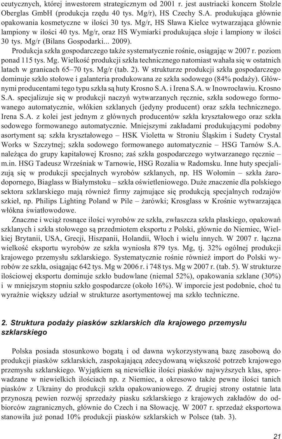 Mg/r (Bilans Gospodarki... 2009). Produkcja szk³a gospodarczego tak e systematycznie roœnie, osi¹gaj¹c w 2007 r. poziom ponad 115 tys. Mg.