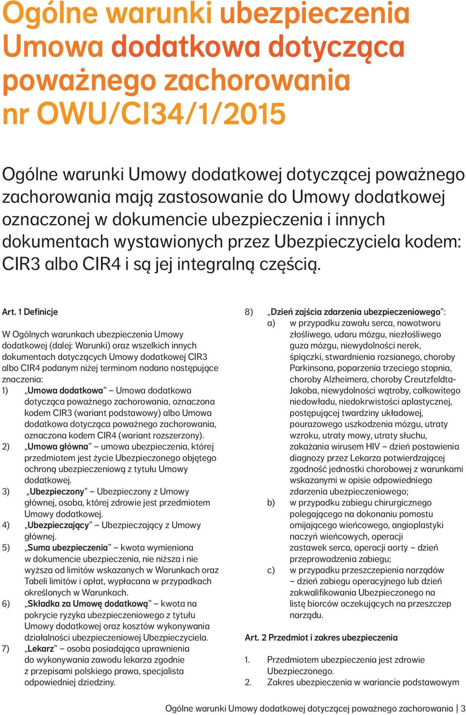 1 Definicje W Ogólnych warunkach ubezpieczenia Umowy dodatkowej (dalej: Warunki) oraz wszelkich innych dokumentach dotyczących Umowy dodatkowej CIR3 albo CIR4 podanym niżej terminom nadano