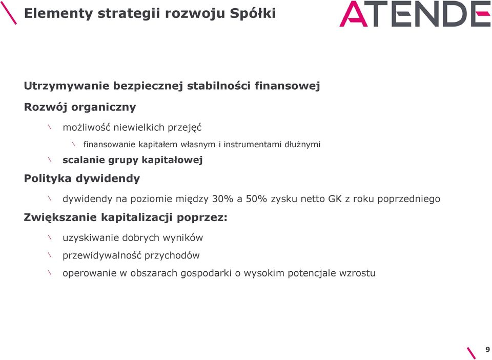 dywidendy dywidendy na poziomie między 30% a 50% zysku netto GK z roku poprzedniego Zwiększanie kapitalizacji