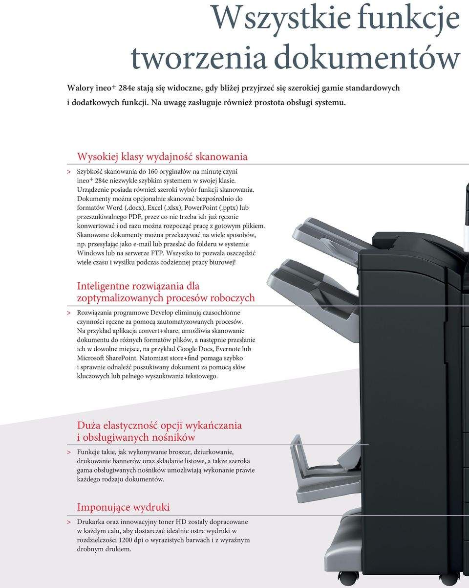 Urządzenie posiada również szeroki wybór funkcji skanowania. Dokumenty można opcjonalnie skanować bezpośrednio do formatów Word (.docx), Excel (.xlsx), PowerPoint (.