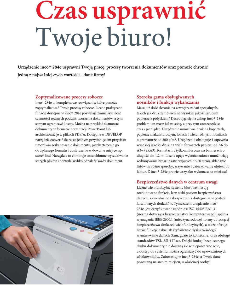 Liczne praktyczne funkcje dostępne w ineo+ 284e pozwalają zmniejszyć ilość czynności ręcznych podczas tworzenia dokumentów, a tym samym ograniczyć koszty.