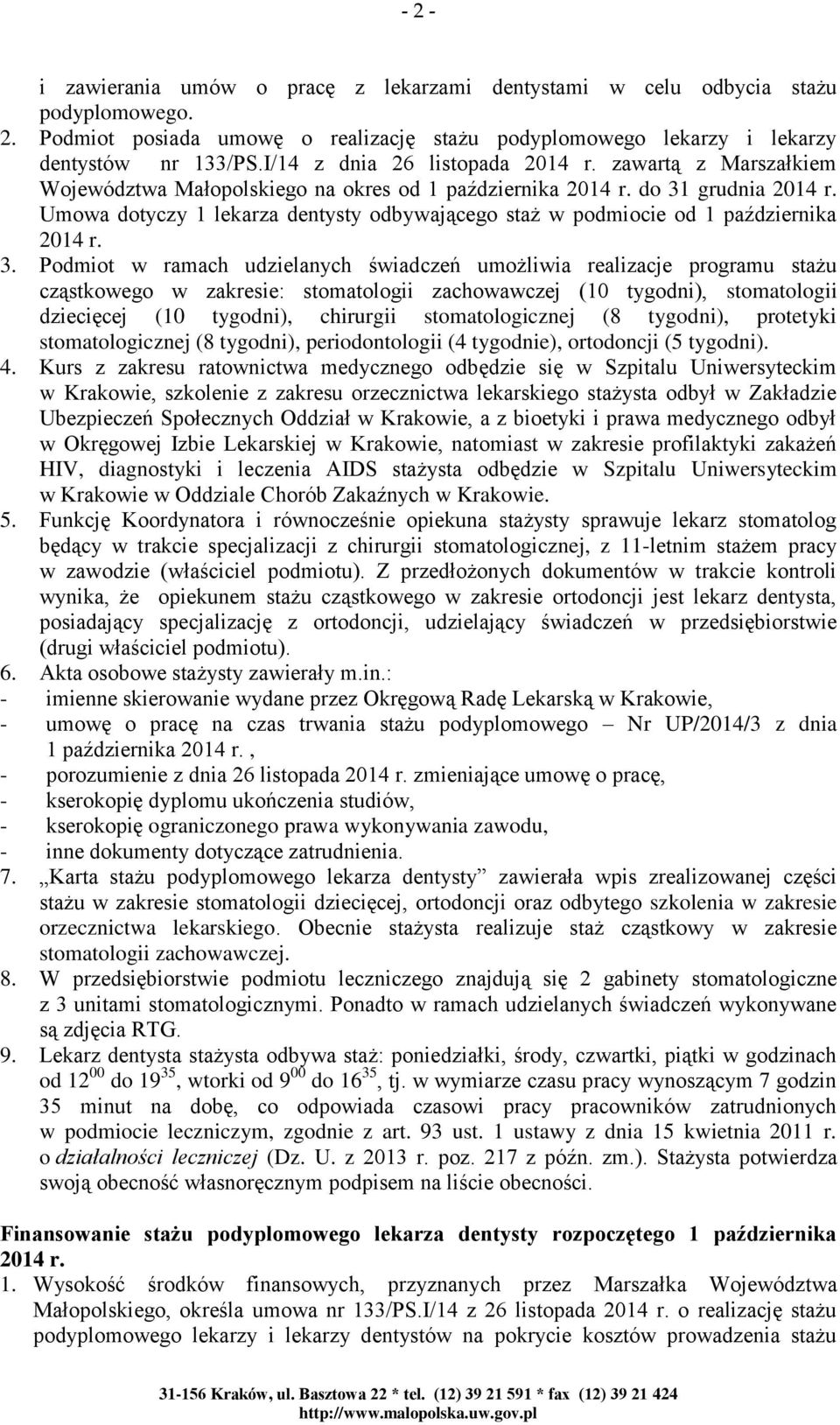 Umowa dotyczy 1 lekarza dentysty odbywającego staż w podmiocie od 1 października 2014 r. 3.