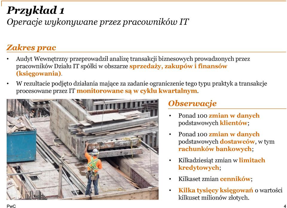 W rezultacie podjęto działania mające za zadanie ograniczenie tego typu praktyk a transakcje procesowane przez IT monitorowane są w cyklu kwartalnym.