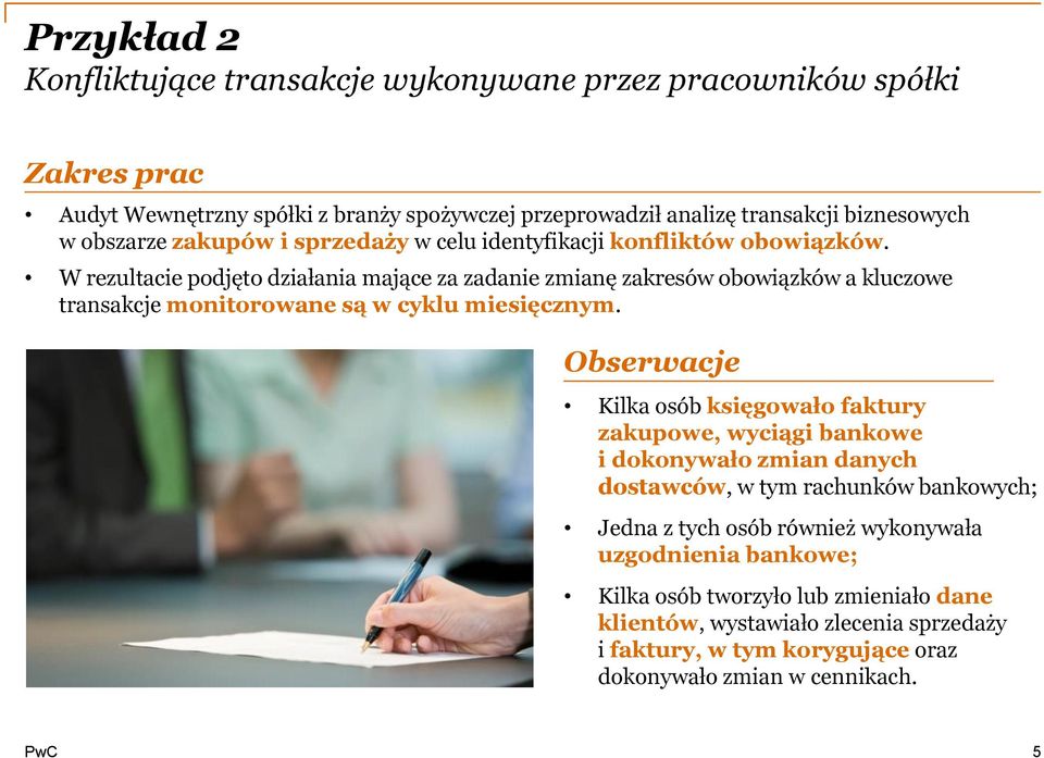 W rezultacie podjęto działania mające za zadanie zmianę zakresów obowiązków a kluczowe transakcje monitorowane są w cyklu miesięcznym.