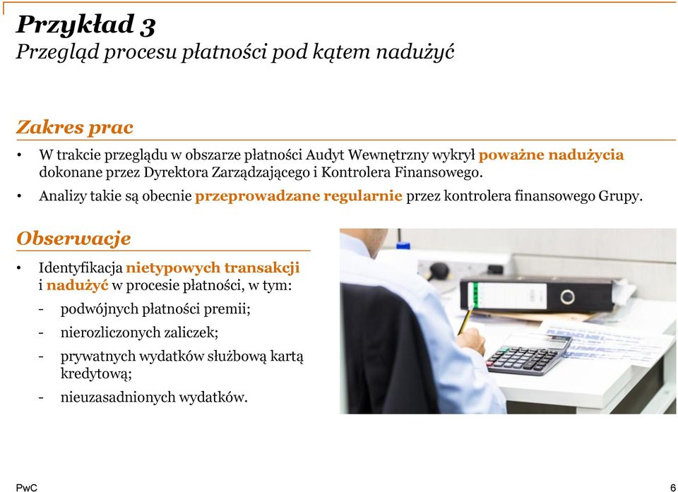 Analizy takie są obecnie przeprowadzane regularnie przez kontrolera finansowego Grupy.