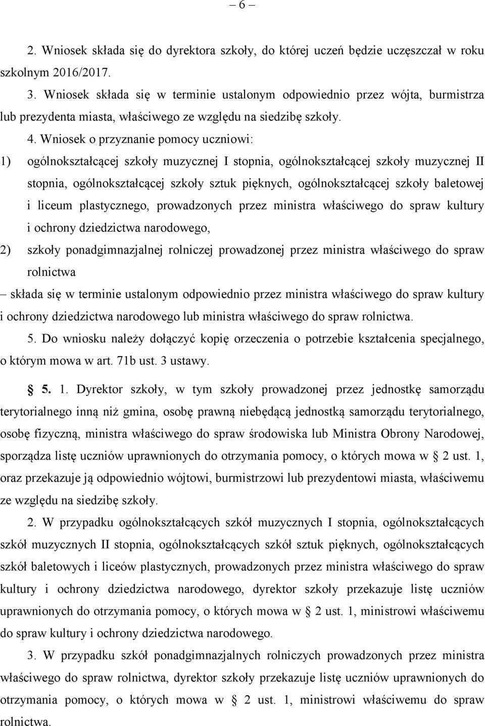 Wniosek o przyznanie pomocy uczniowi: 1) ogólnokształcącej szkoły muzycznej I stopnia, ogólnokształcącej szkoły muzycznej II stopnia, ogólnokształcącej szkoły sztuk pięknych, ogólnokształcącej szkoły