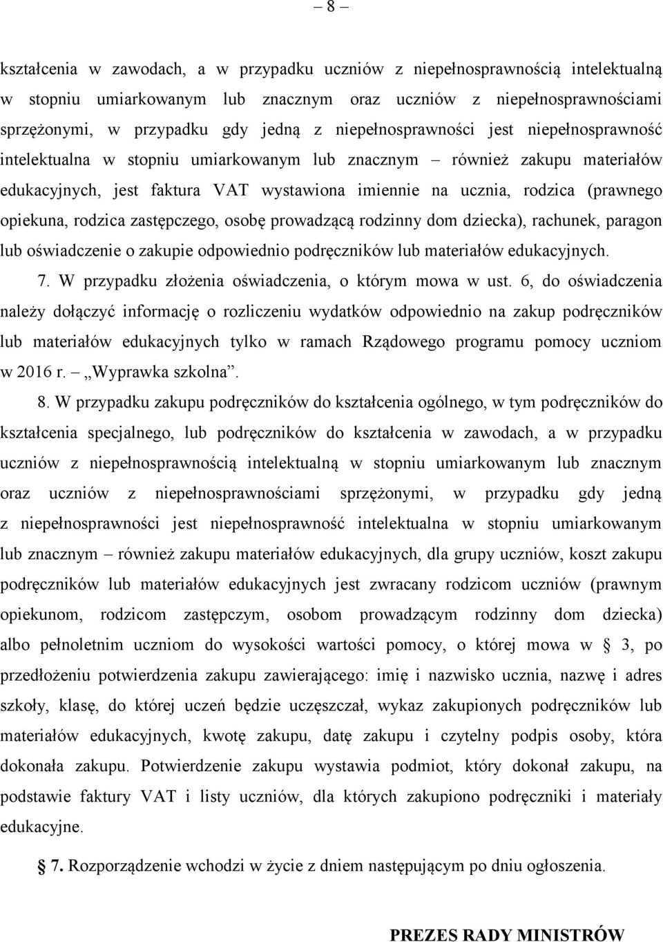 opiekuna, rodzica zastępczego, osobę prowadzącą rodzinny dom dziecka), rachunek, paragon lub oświadczenie o zakupie odpowiednio podręczników lub materiałów edukacyjnych. 7.