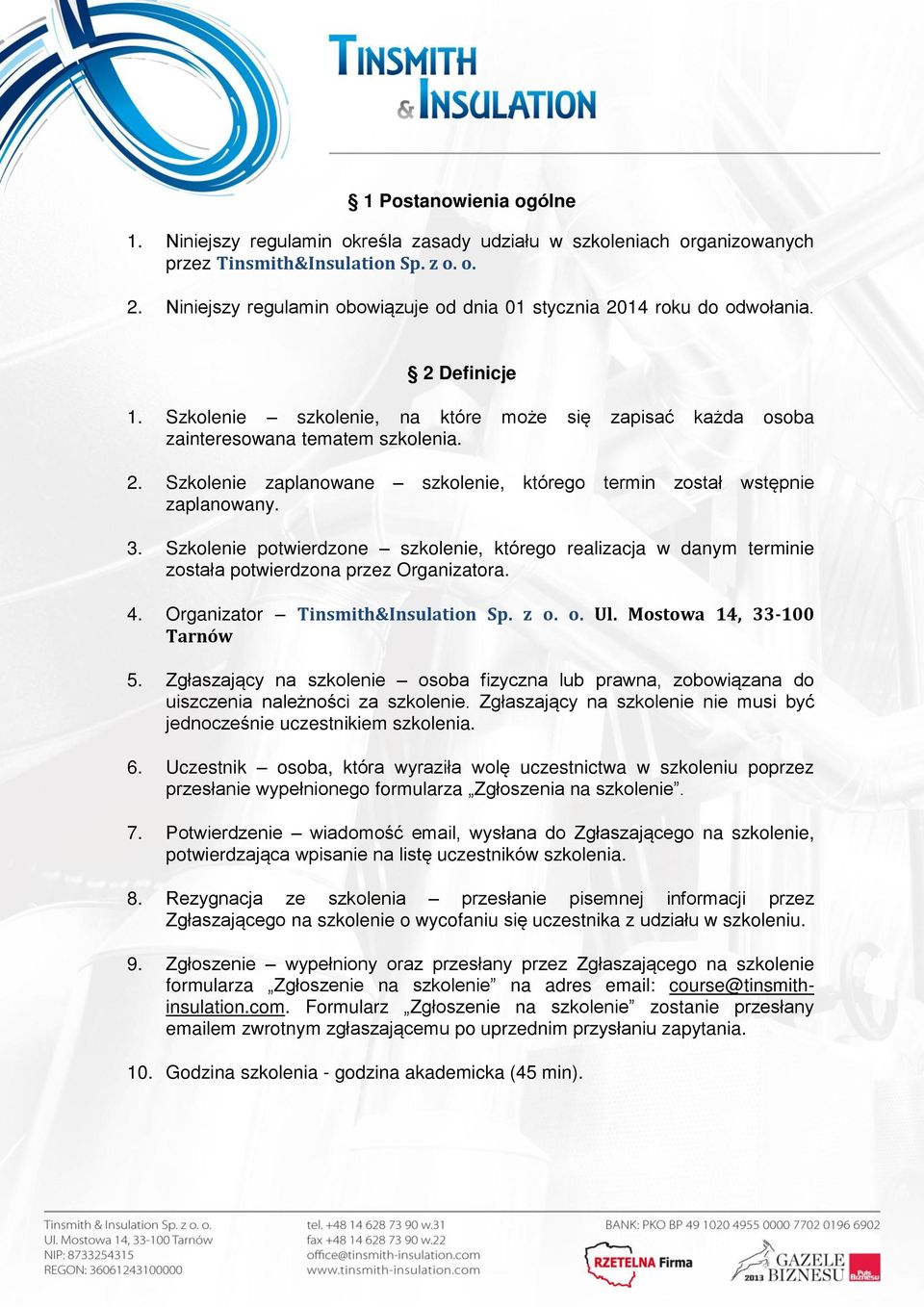 Szkolenie potwierdzone szkolenie, którego realizacja w danym terminie ł potwierdzona przez Organizatora. 4. Organizator Tinsmith&Insulation Sp. z o. o. Ul. Mostowa 14, 33-100 Tarnów 5. ł d.