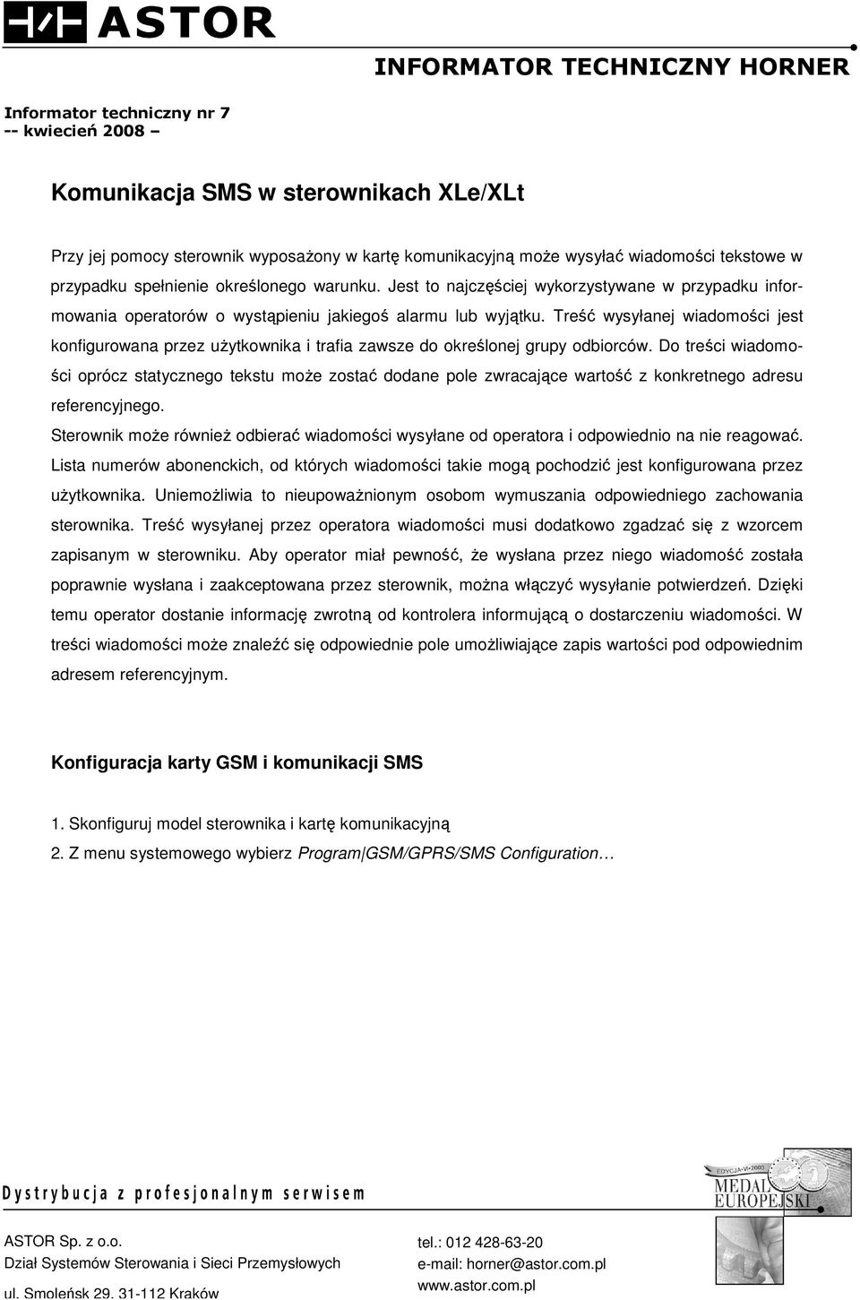 Treść wysyłanej wiadomości jest konfigurowana przez uŝytkownika i trafia zawsze do określonej grupy odbiorców.