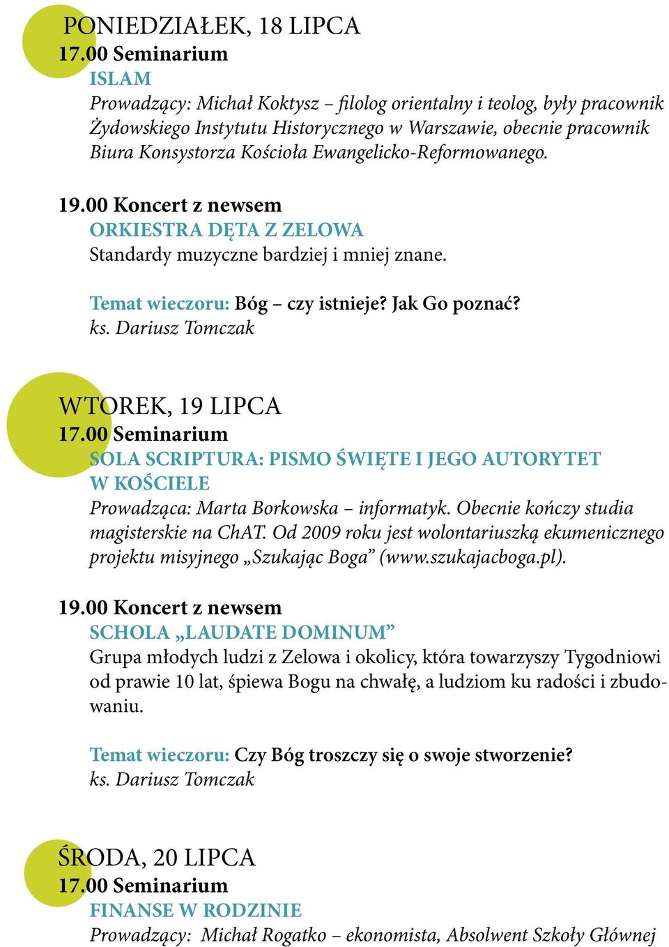 WTOREK, 19 LIPCA SOLA SCRIPTURA: PISMO ŚWIĘTE I JEGO AUTORYTET W KOŚCIELE Prowadząca: Marta Borkowska informatyk. Obecnie kończy studia magisterskie na ChAT.